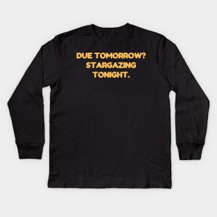 Due tomorrow? Stargazing Tonight. Kids Long Sleeve T-Shirt